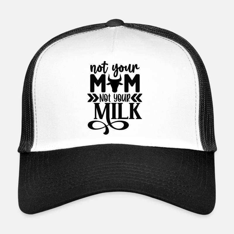 Not Your Mom Not Your Milk Trucker Cap