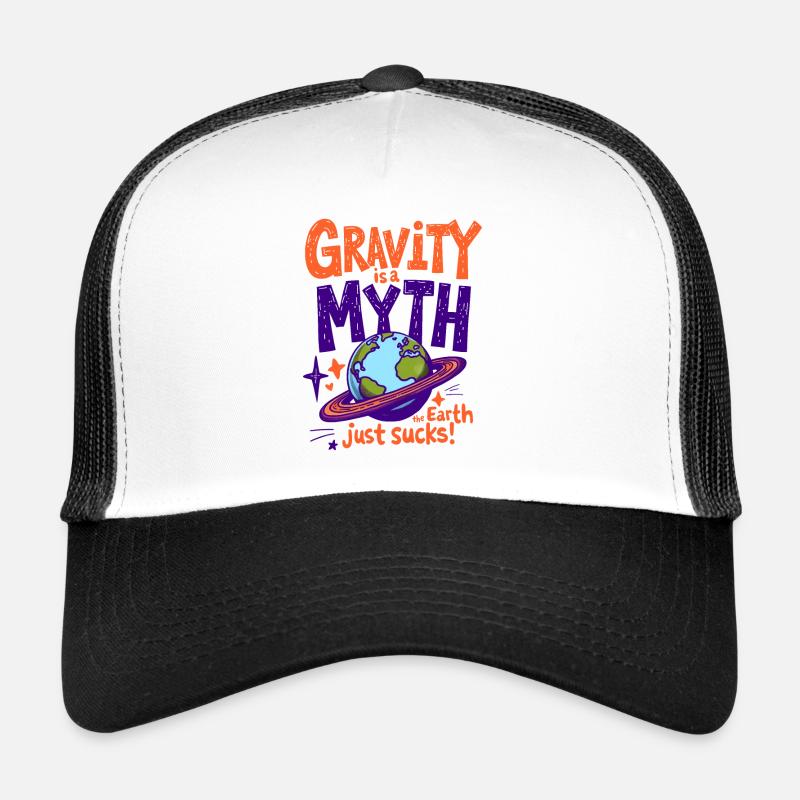 GRAVITY IS A MYTH—THE EARTH JUST SUCKS, PHYSICS Trucker Cap