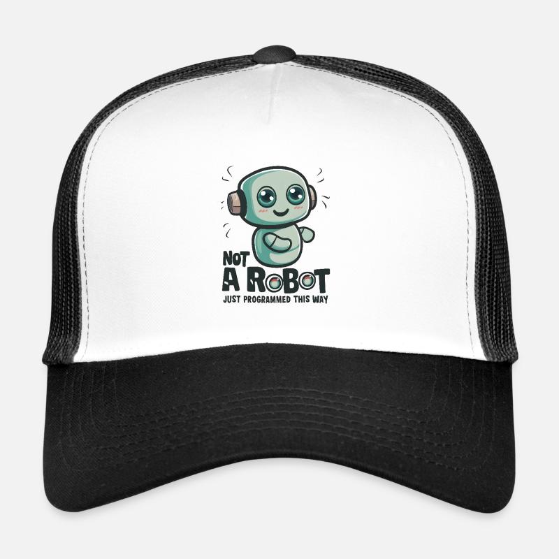 Not a Robot, Just Programmed This Way Trucker Cap
