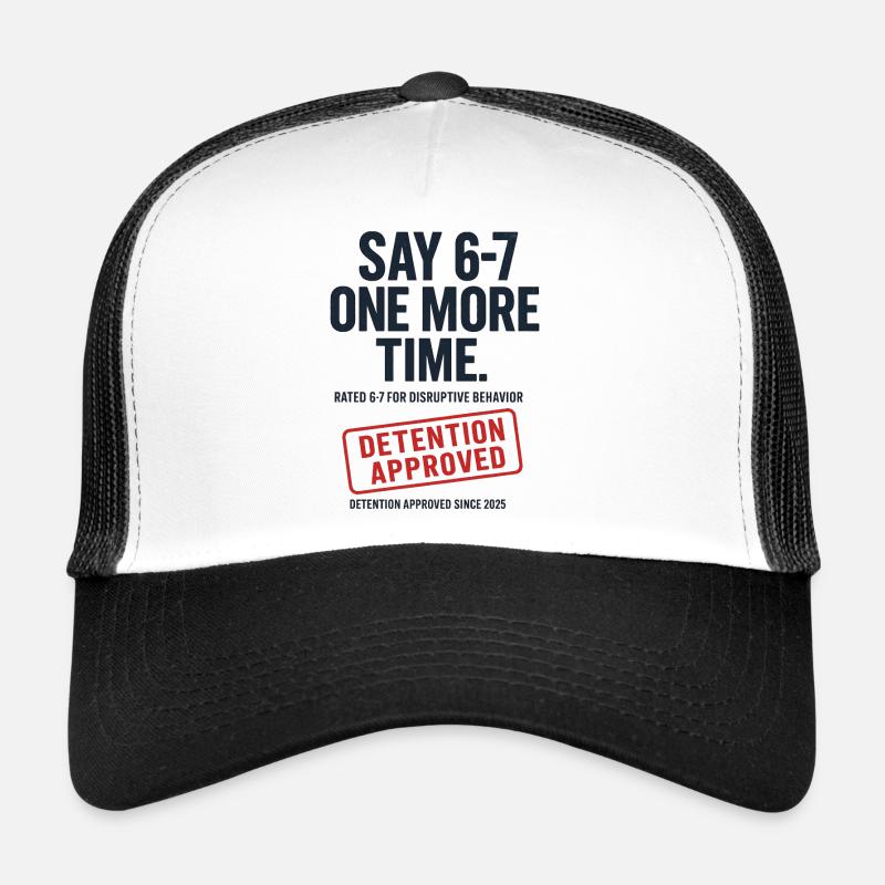 Say 6-7 One More Time Funny Six Seven Detention - Trucker Cap - white/black
