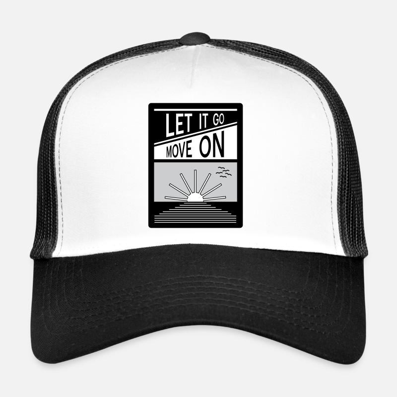 Let it go. Move on. Trucker Cap