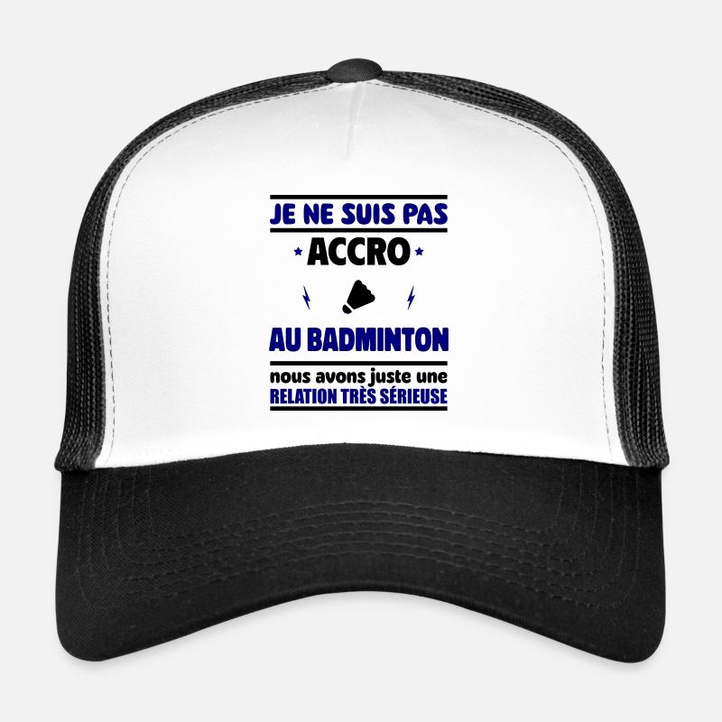 Je ne suis pas accro au badminton Casquette trucker 