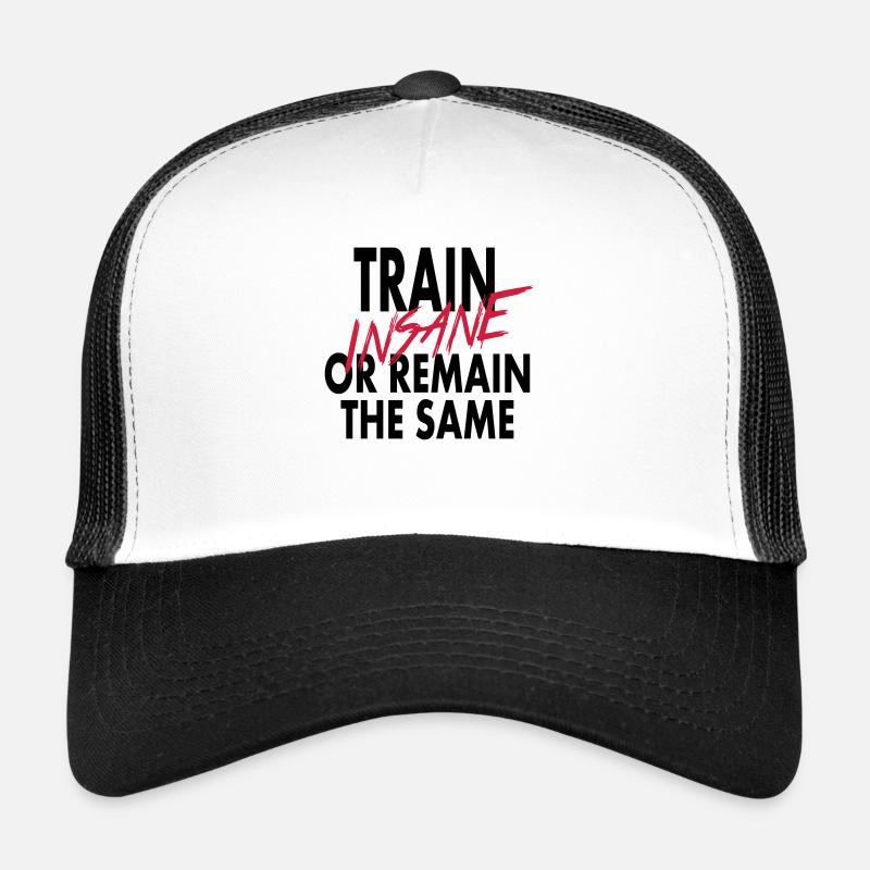 Train Insane Or Remain The Same Trucker Cap