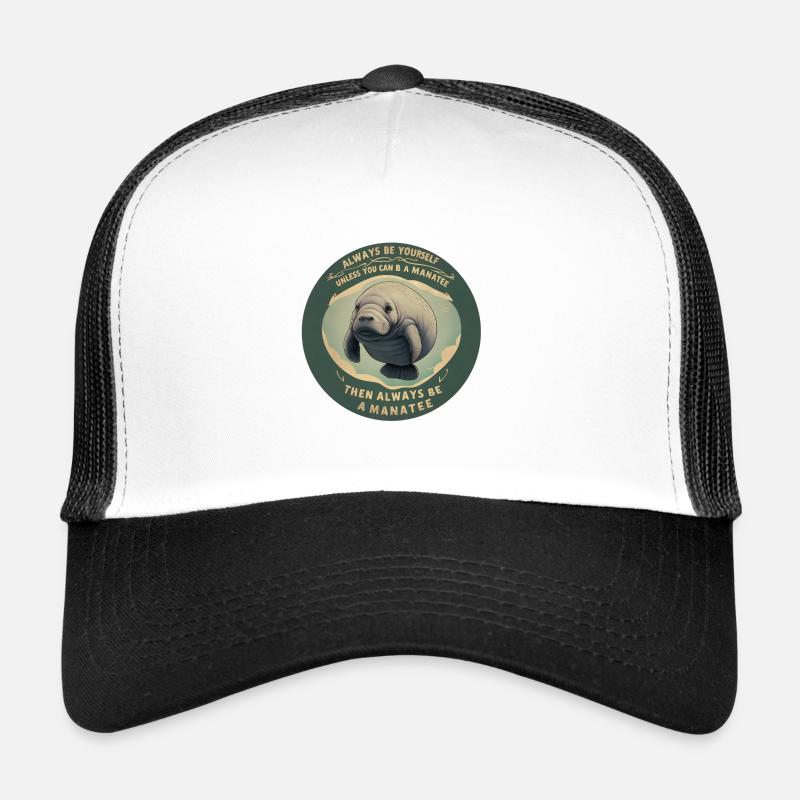 Be yourself or be a Manatee Wisdom Trucker Cap