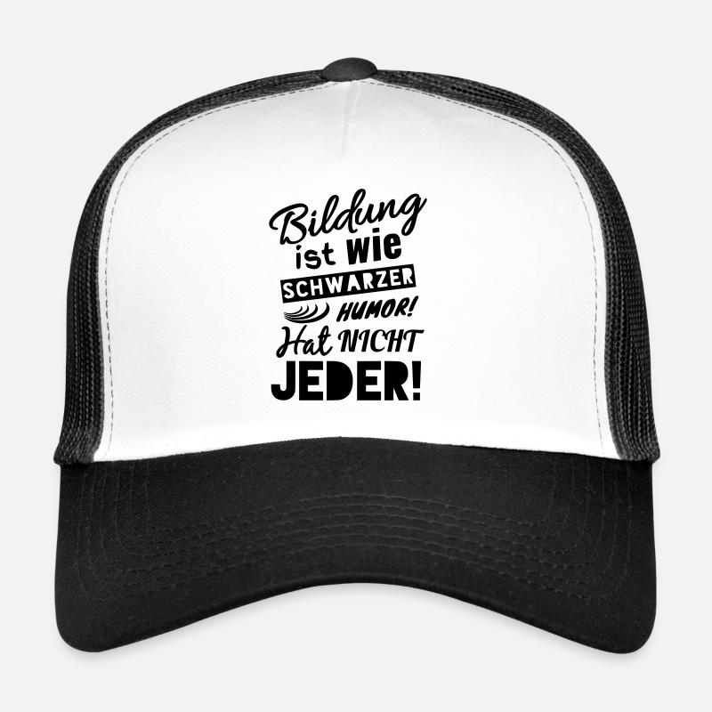 BILDUNG IST WIE SCHWARZER HUMOR - HAT NICHT JEDER! - Trucker Cap - Weiß/Schwarz