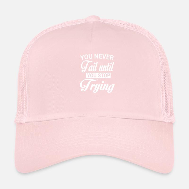 Never fail until you stop Trying white Casquette trucker 