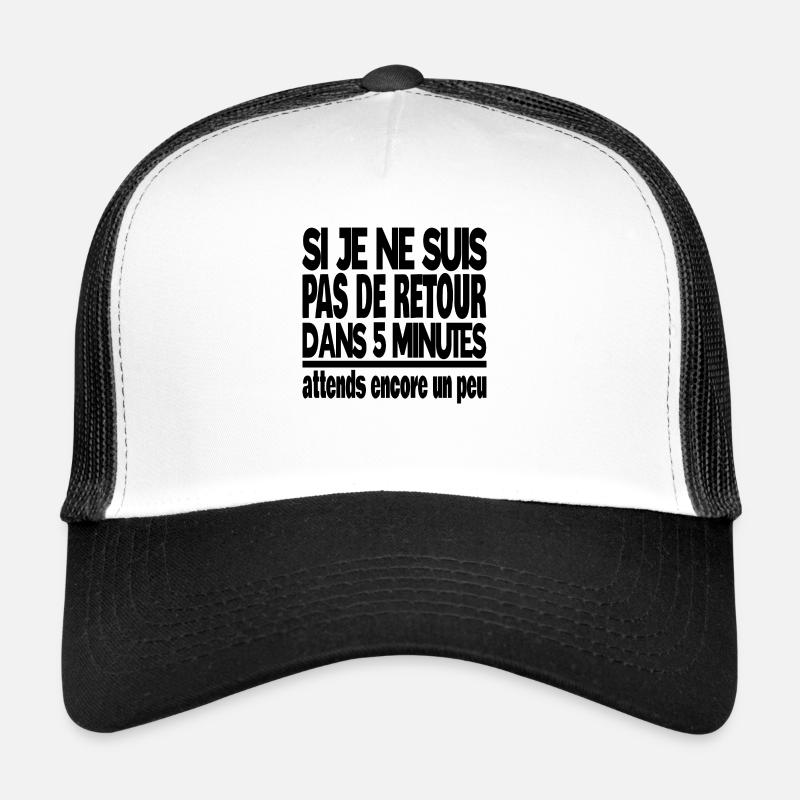 si je ne suis pas de retour dans 5 minutes Casquette trucker 