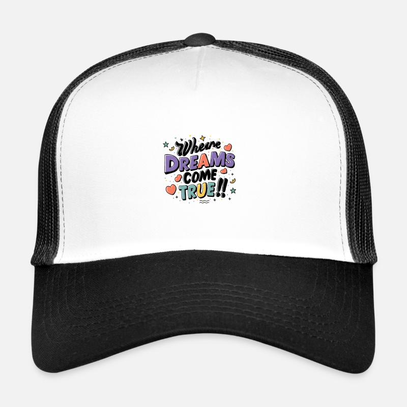 Where dreams come true Trucker Cap