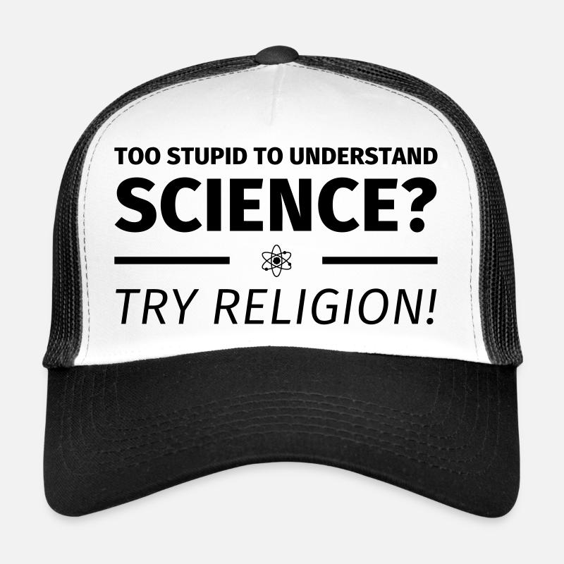 too stupid to understand science? try religion - Trucker Cap - Weiß/Schwarz