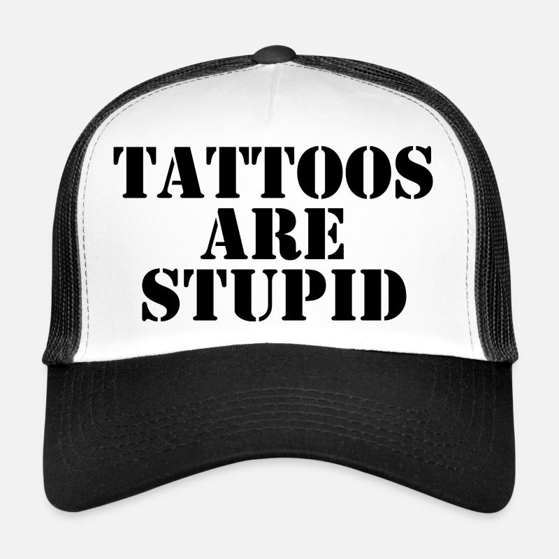 Tattoos Are Stupid Trucker Cap