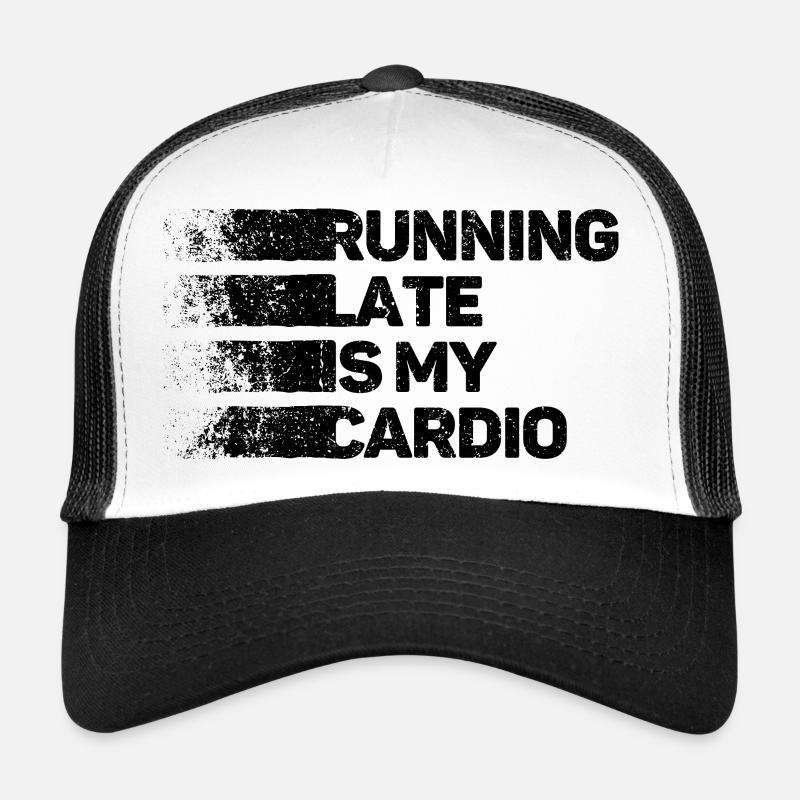 Running Late Is My Cardio Trucker Cap