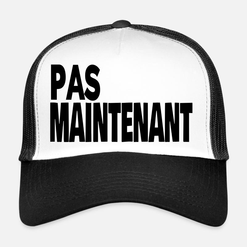 pas maintenant Casquette trucker 