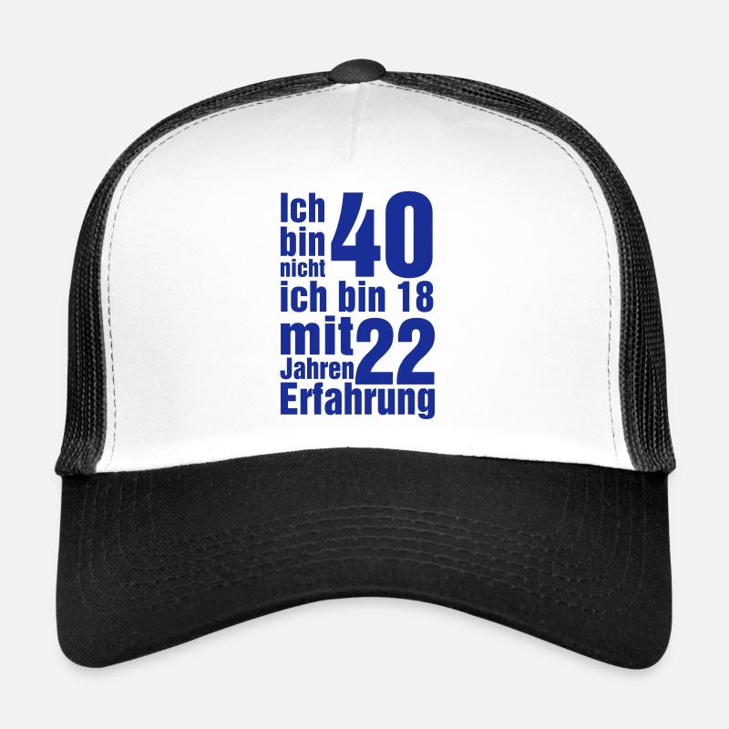 Ich bin nicht 40 Ich bin 18 mit 22 Jahre Erfahrung - Trucker Cap - Weiß/Schwarz