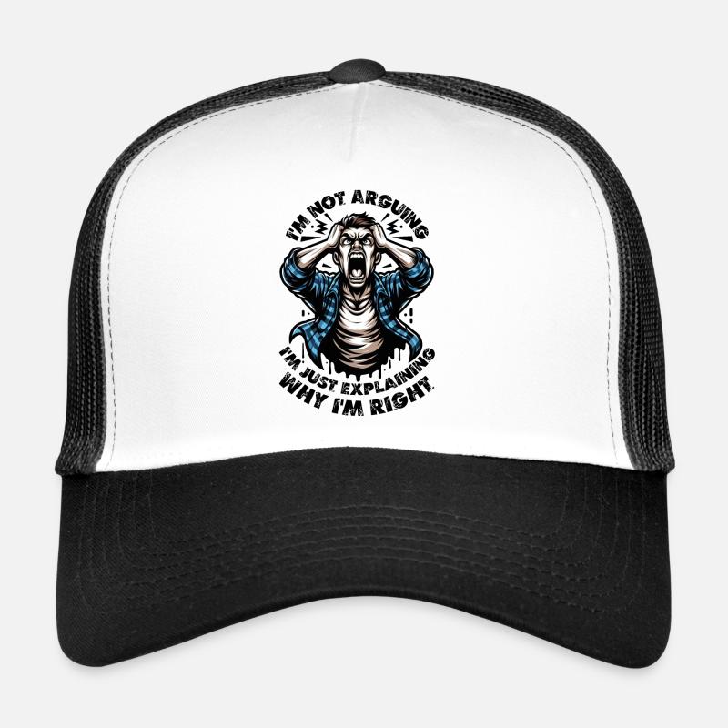 I'm not arguing I'm just explaining why I'm right Trucker Cap