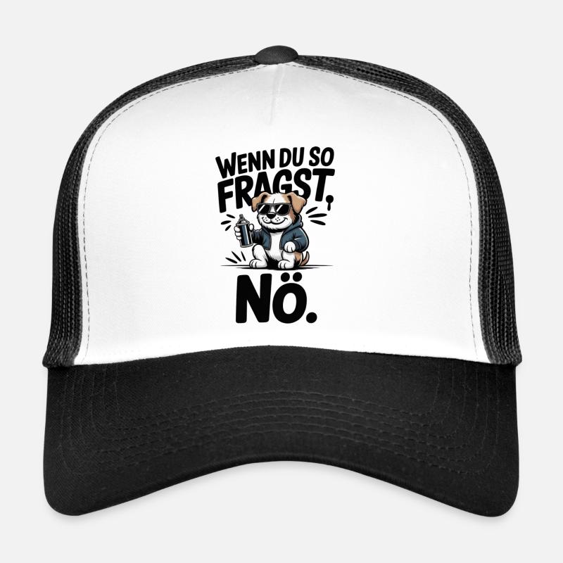 Wenn du so fragst, NÖ. Trucker Cap