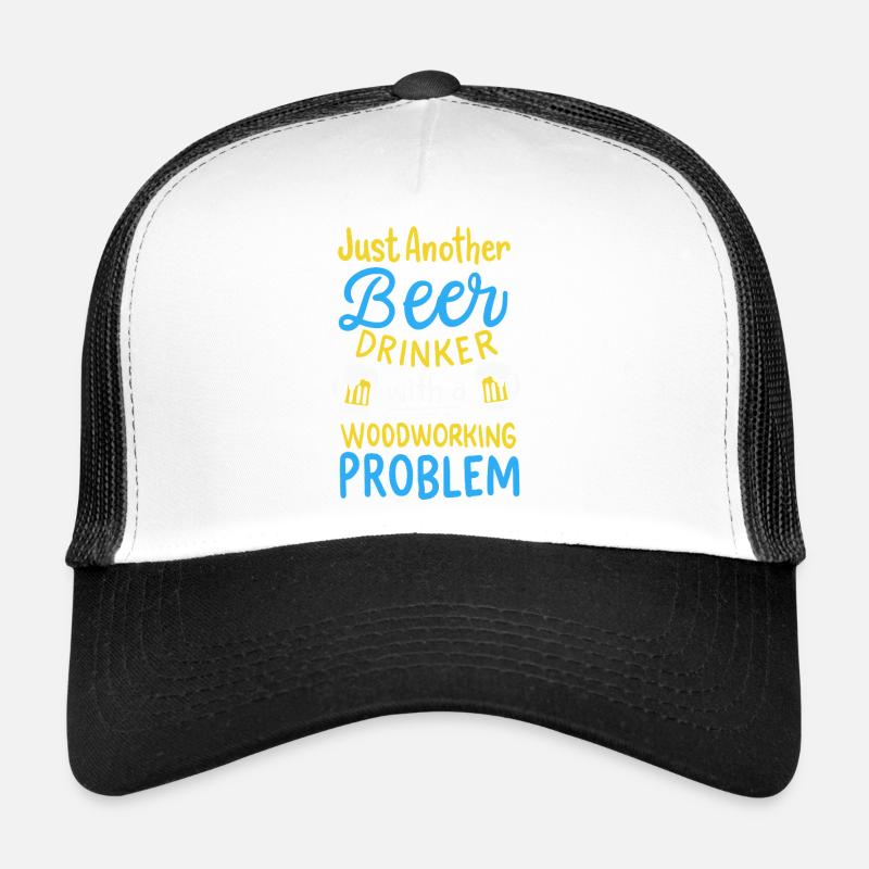 Funny Beer Drinker Woodworking Problem Graphic Trucker Cap