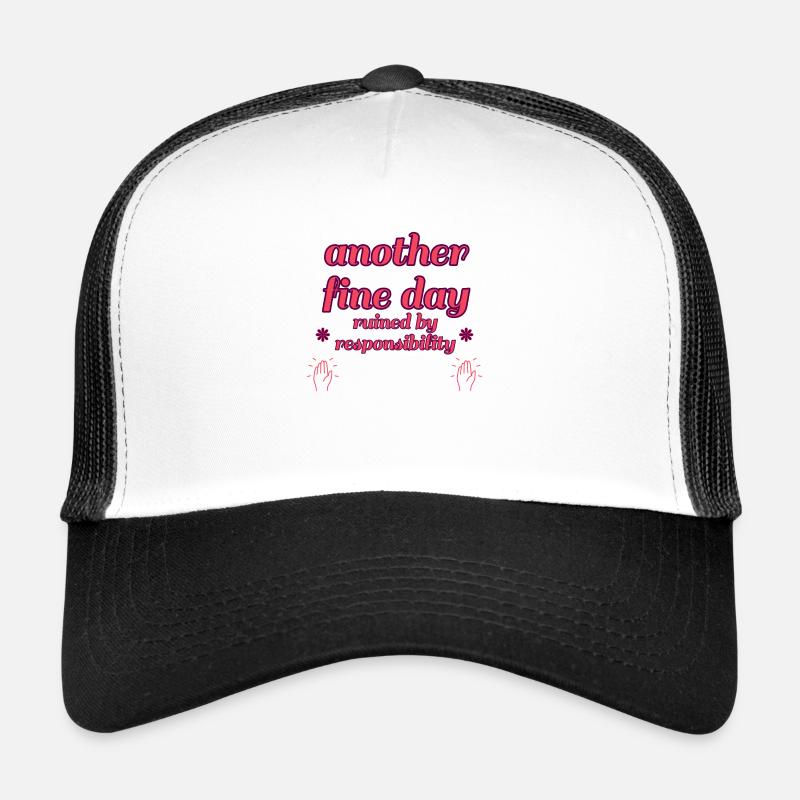 another fine day ruined by responsibility Trucker Cap
