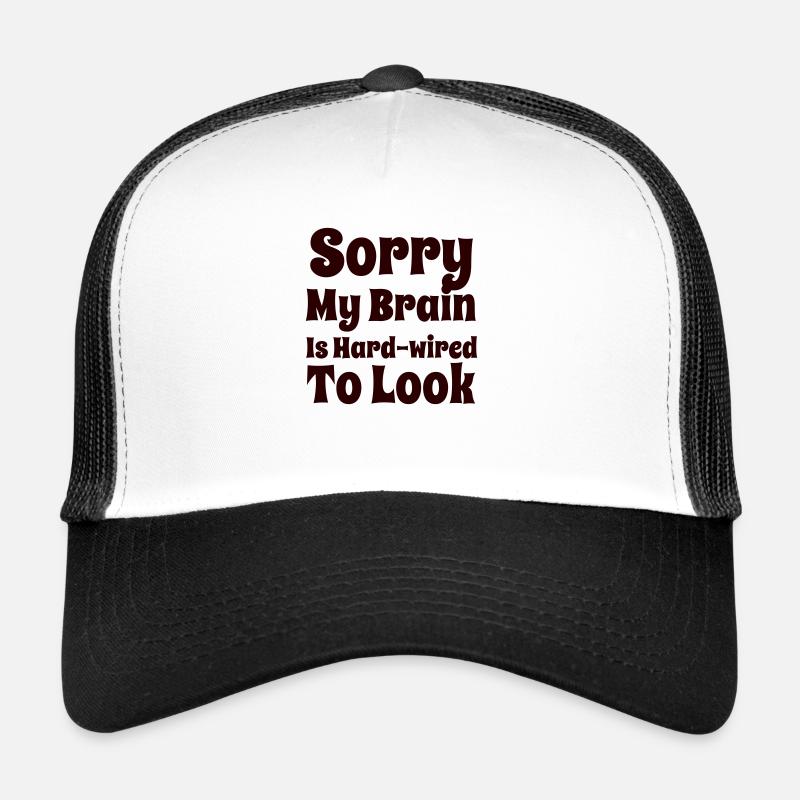 SorryMtBrainIsHardwiredToLook Trucker Cap
