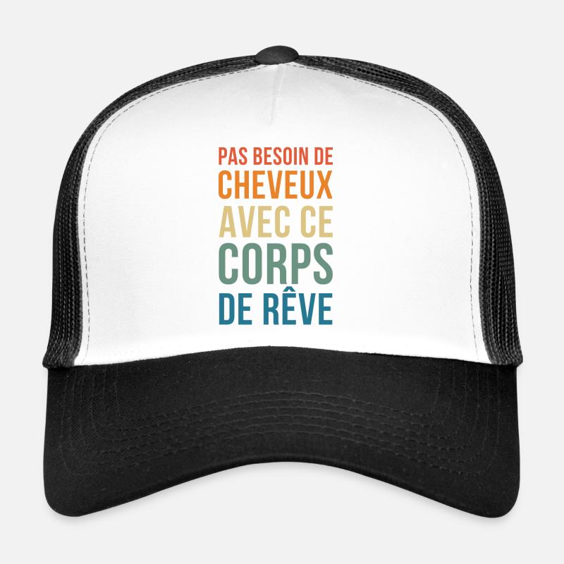 pas de besoin de cheveux dans ce Corps de Rêve - Casquette trucker  - blanc/noir
