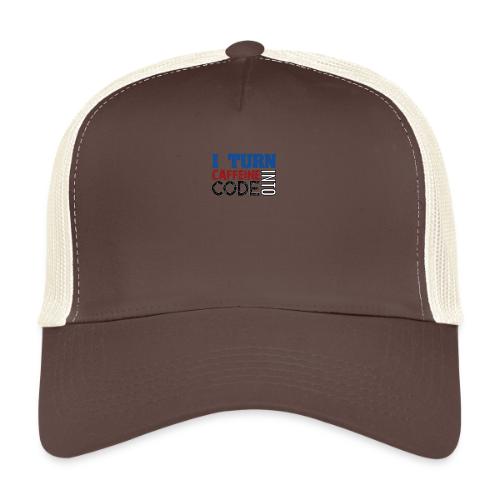 I turn caffeine into code - Trucker Cap