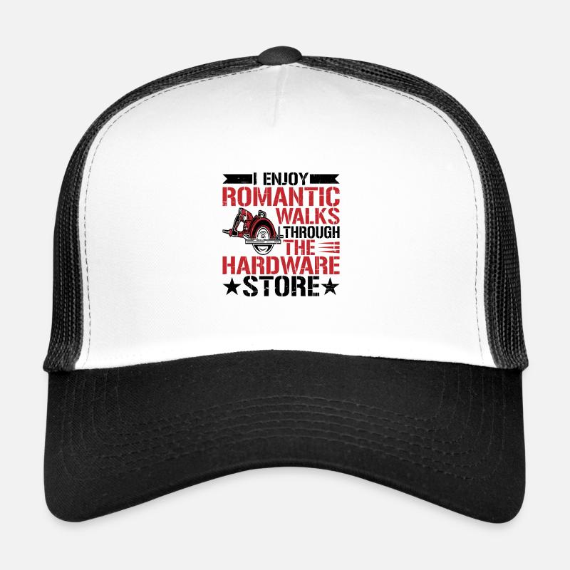 Enjoy Romantic Walks Through The Hardware Store10 Trucker Cap