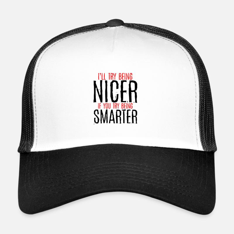 I'll Try Being Nicer If You Try Being Smarter 3 Trucker Cap