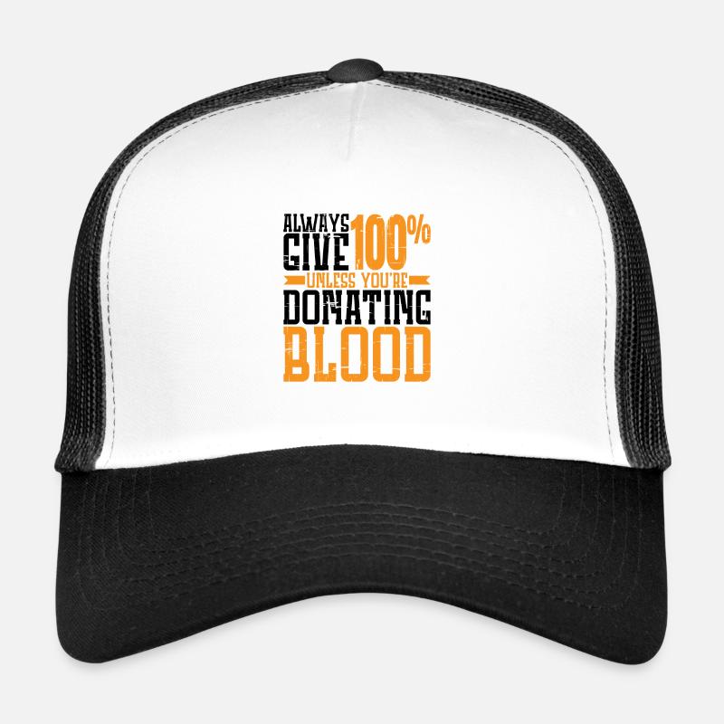 Always Give 100% Unless You're Donating Blood 2 Trucker Cap