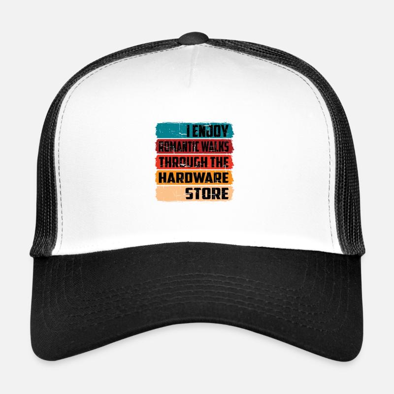Enjoy Romantic Walks Through The Hardware Store16 Trucker Cap