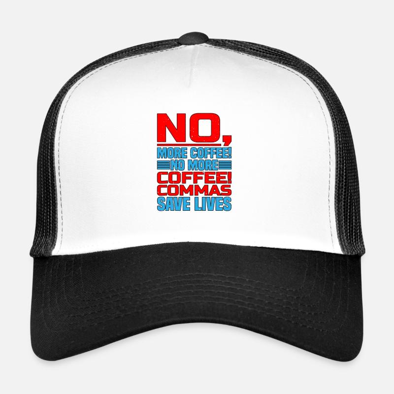 No, More Coffee! No More Coffee! Commas Save Live Trucker Cap