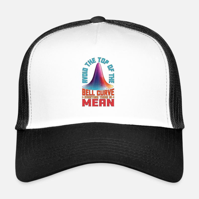 Avoid Top Of The Bell Curve, Everyone Is Mean 2 Trucker Cap