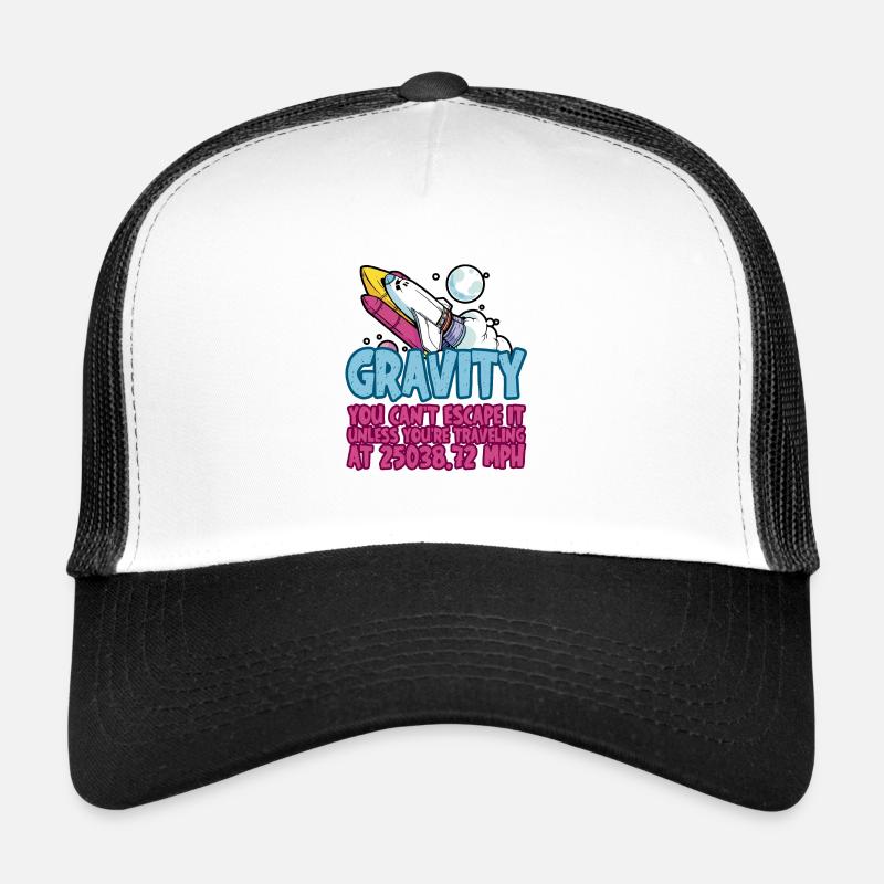 Gravity, You Can't Escape It 4 Trucker Cap