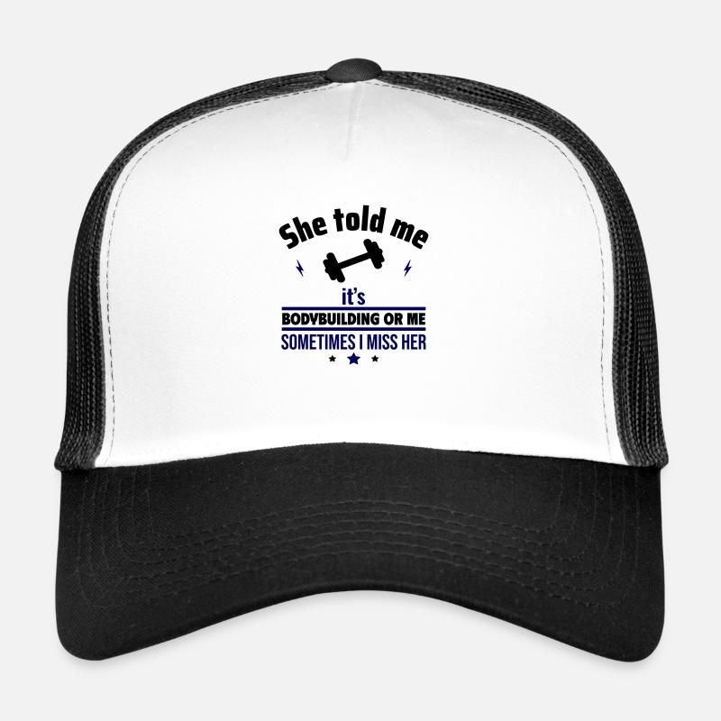 Sie hat gesagt, entweder Bodybuilding oder ich Trucker Cap