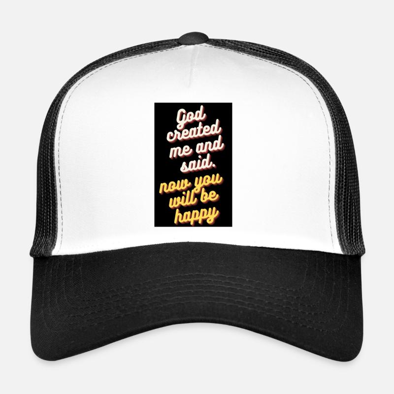 GOTT SCHUF MICH UND SAGTE. JETZT WERDEN SIE GLÜCKLICH SEIN Trucker Cap