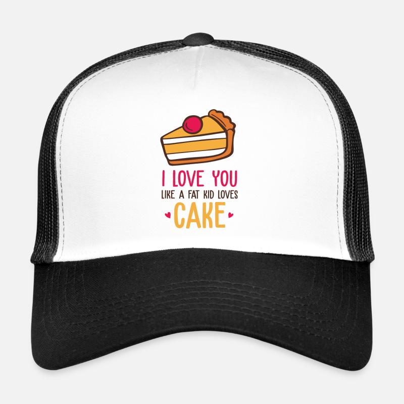 Ich liebe dich wie ein fettes Kind, das Kuchen liebt... Trucker Cap