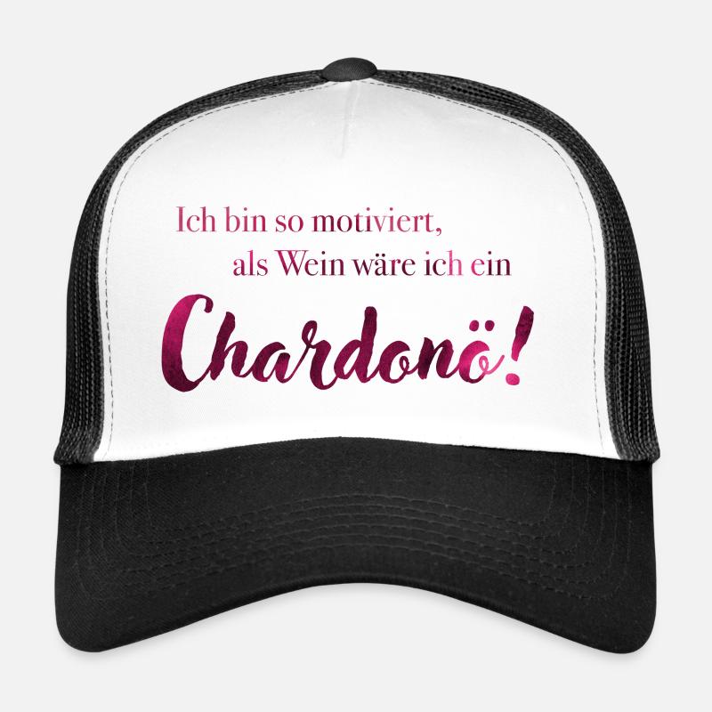 Ich bin so Motiviert, als Wein wäre ich Chardonö! Trucker Cap
