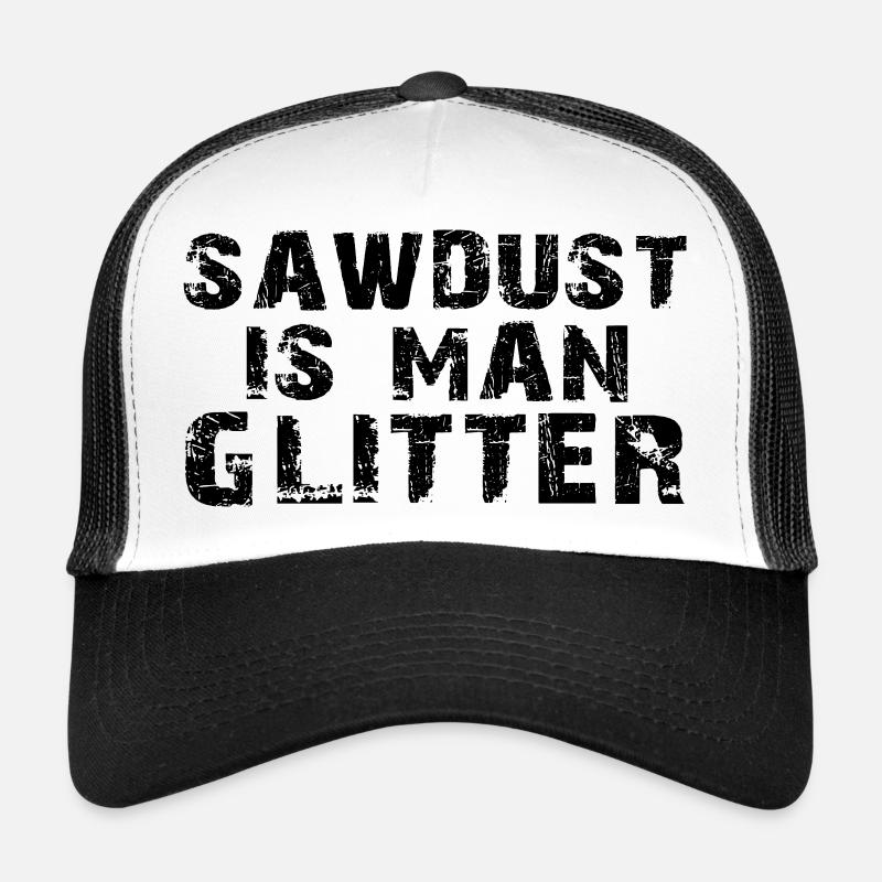 Sawdust Is Man Glitter Shirt Trucker Cap