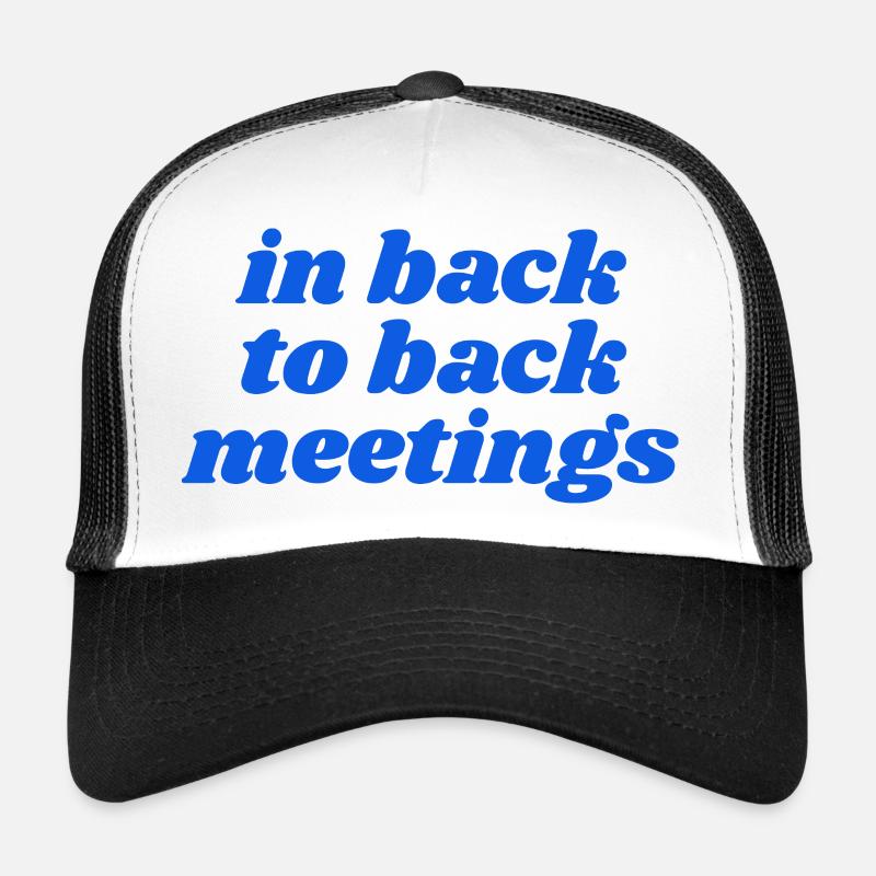 in back to back meetings Trucker Cap