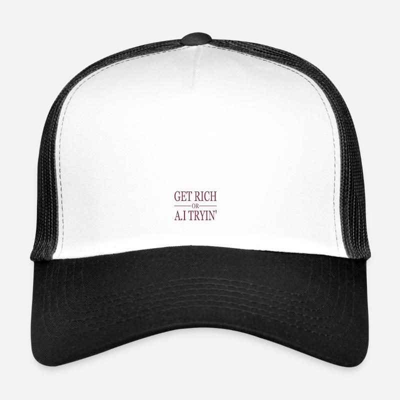 GET RICH OR A.I TRYIN' Trucker Cap