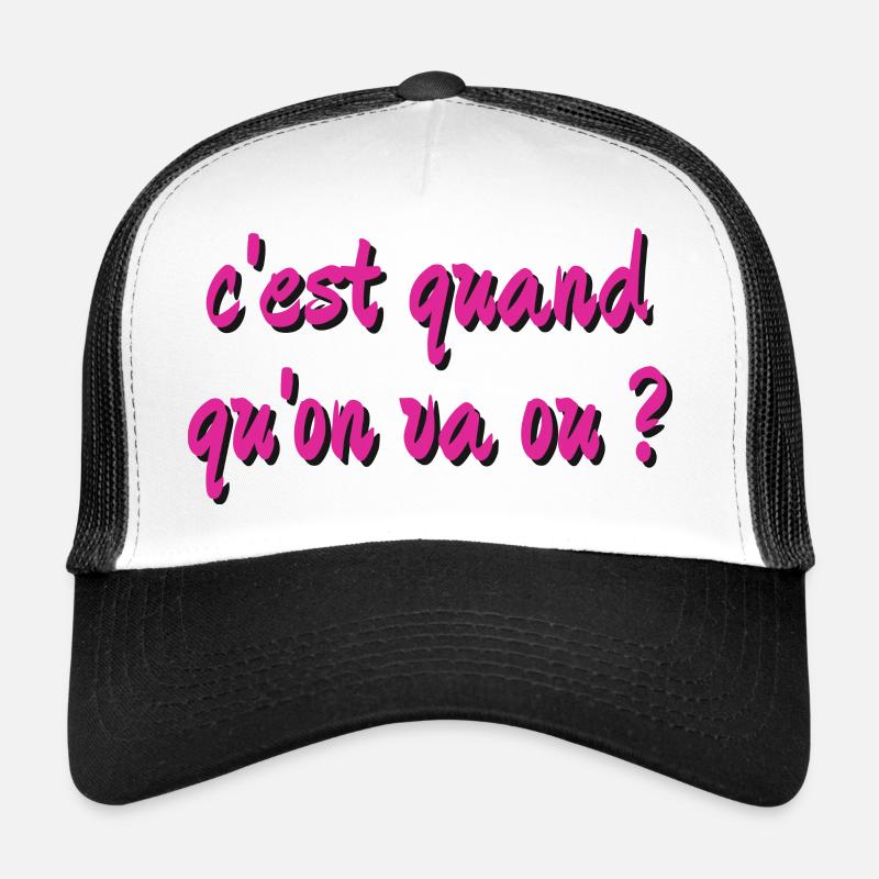c'est quand qu'on va ou ? Casquette trucker 