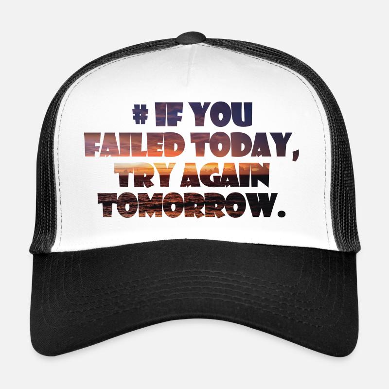 Si vous avez échoué aujourd’hui, réessayez demain. Casquette trucker 