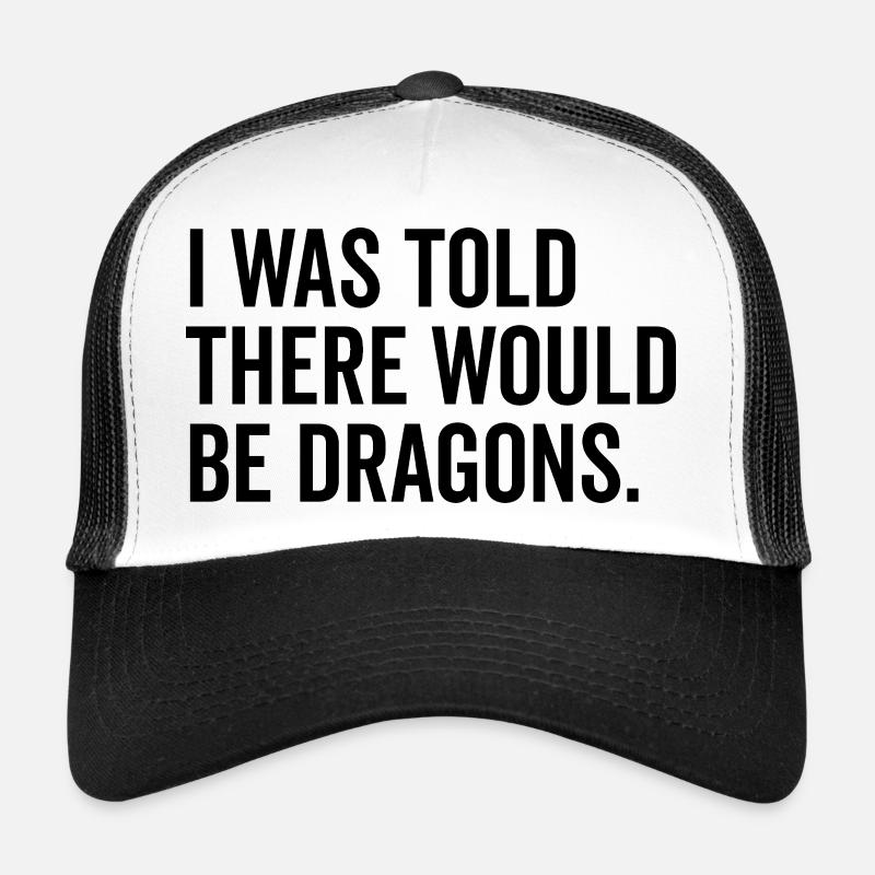 I Was Told There Would Be Dragons Trucker Cap