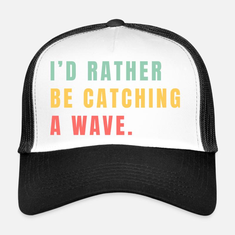 I'd rather be catching a wave Trucker Cap