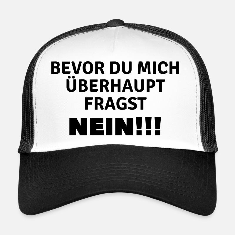Bevor du mich überhaupt fragst...Nein!!! - Trucker Cap - Weiß/Schwarz