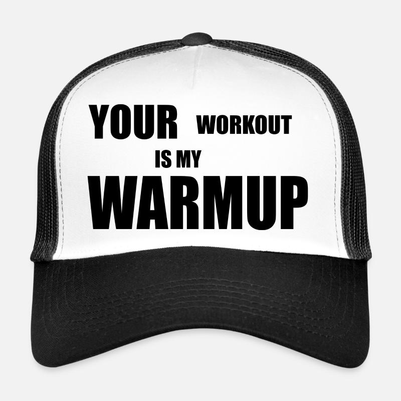 your workout in my warm up Trucker Cap