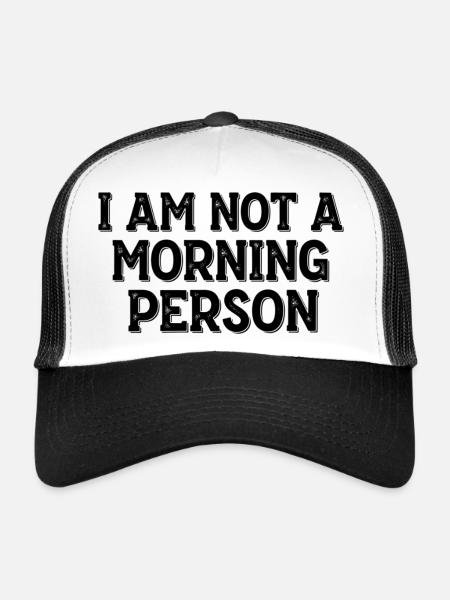 I Am Not a Morning Person – Morgenmuffel Spruch - Trucker Cap - white/black - Front