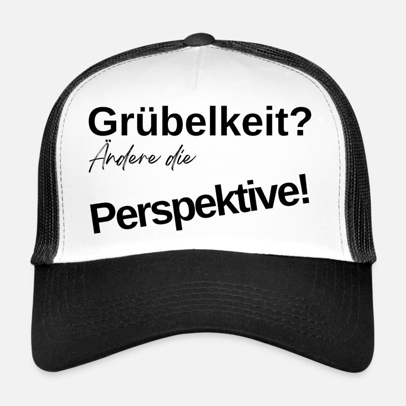 Grübelkeit? Ändere die Perspektive! Trucker Cap