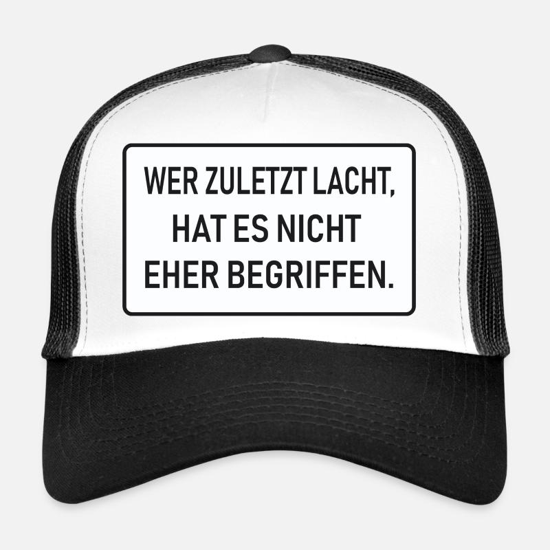 Wer zuletzt lacht, hat es nicht eher begriffen Trucker Cap