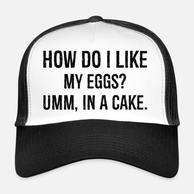 comment j’aime mes œufs euh dans un gâteau Casquette trucker 