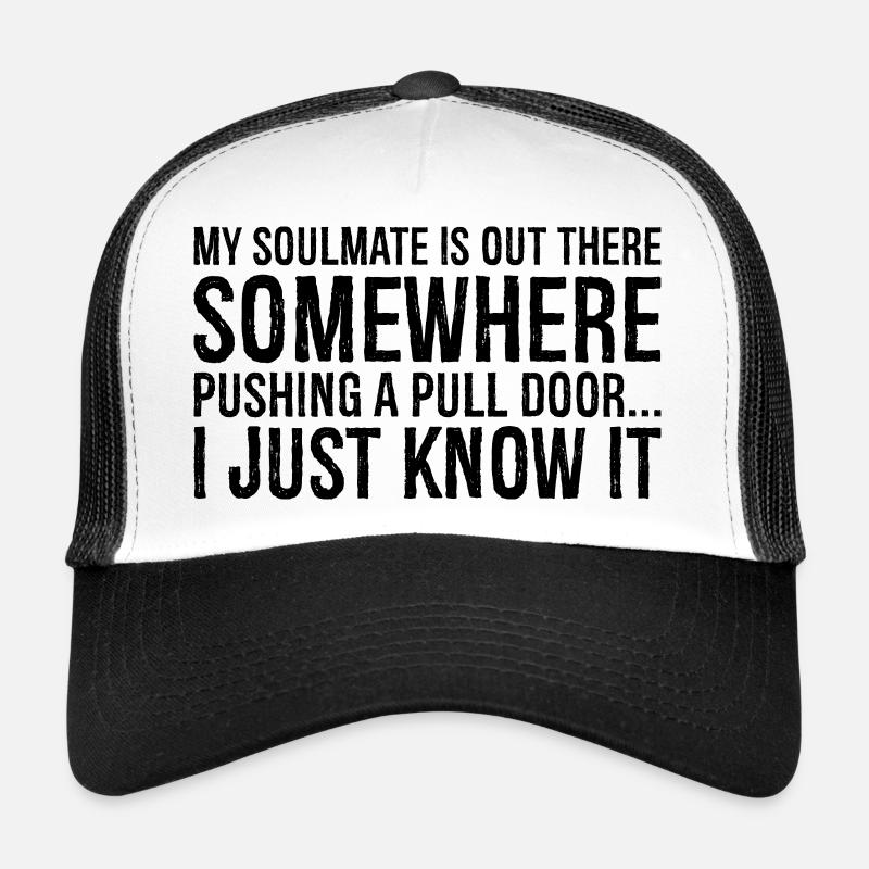 my soulmate is out there somewhere pushing a pull Trucker Cap