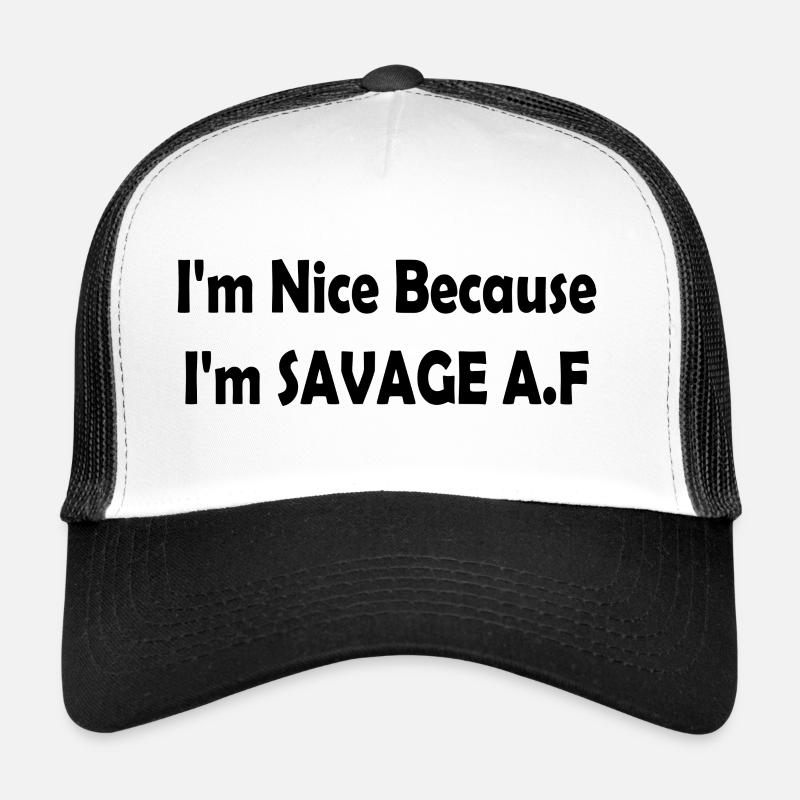 I'm Nice Because I'm Savage Af Trucker Cap